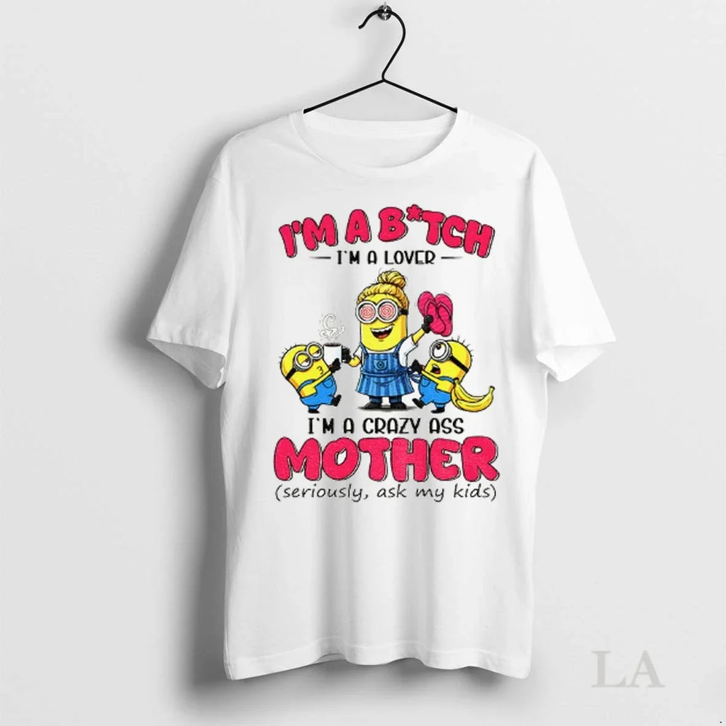 Original Minion Im A Bitch Lover Crazy Ass Mother - Adult & Kids T-Shirts, Sweatshirts & Hoodies apparel design preview 1
