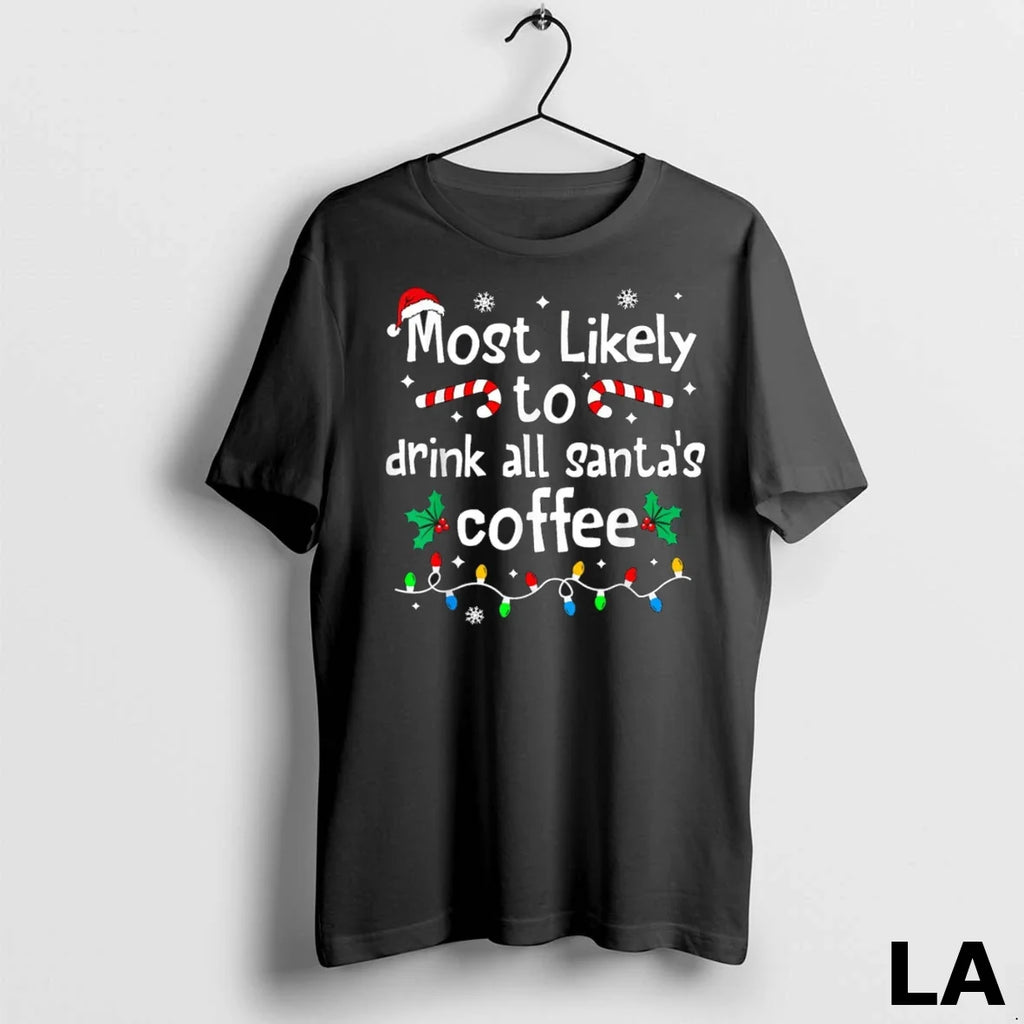 Original Most Likely To Drink All Santas Coffee - Adult & Kids T-Shirts, Sweatshirts & Hoodies apparel design preview 1