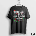 Original Most Likely To Drink All Santas Coffee - Adult & Kids T-Shirts, Sweatshirts & Hoodies apparel design preview 1