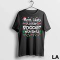 Original Most Likely To Play Soccer With Santa - Adult & Kids T-Shirts, Sweatshirts & Hoodies apparel design preview 1