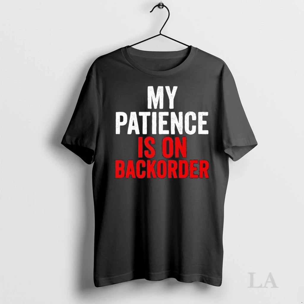 Original My Patience Is On Backorder - Adult & Kids T-Shirts, Sweatshirts & Hoodies apparel design preview 1