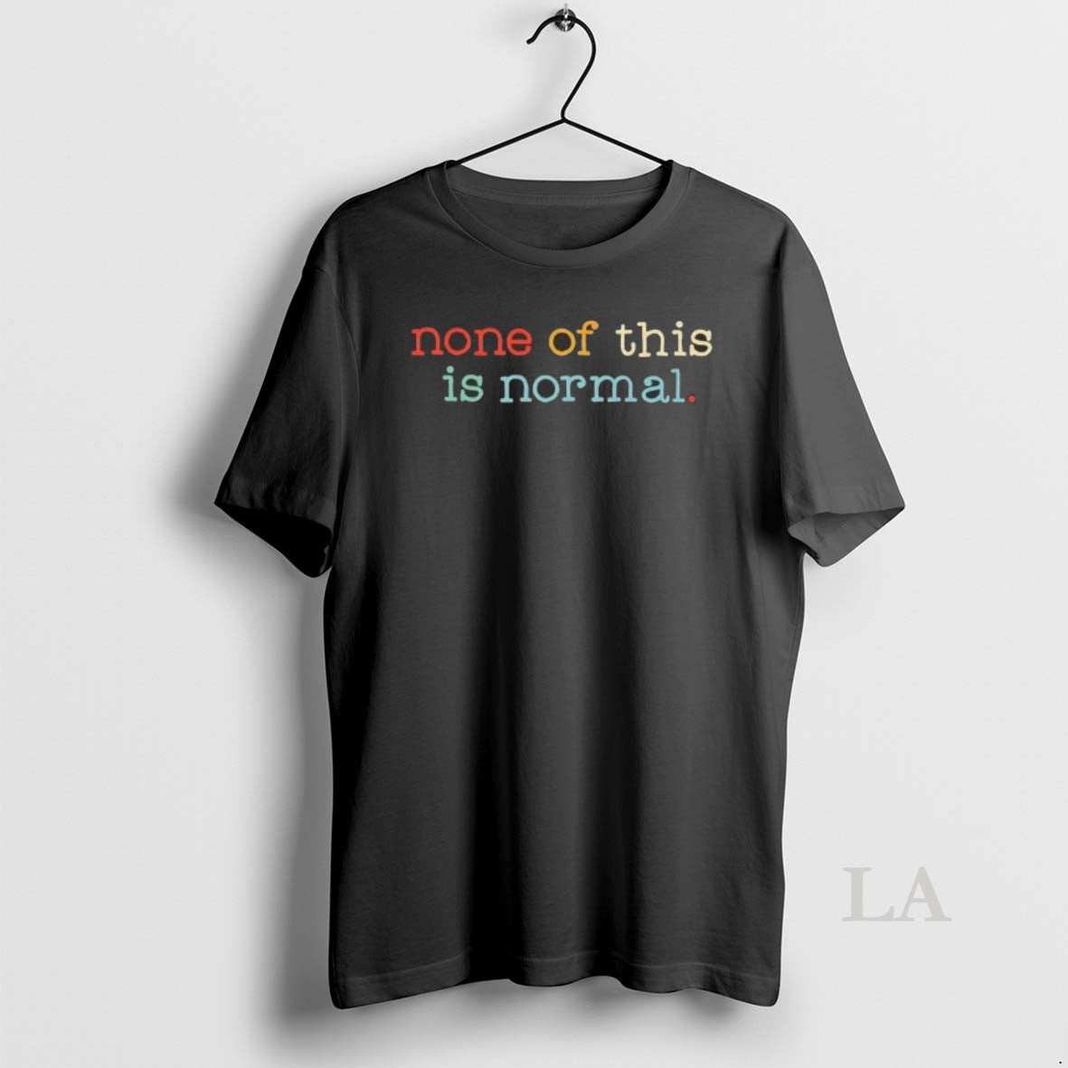 Original None Of This Is Normal - Adult & Kids T-Shirts, Sweatshirts & Hoodies apparel design preview 1