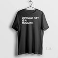 Original Opening Day Is A Holiday - Adult & Kids T-Shirts, Sweatshirts & Hoodies apparel design preview 1