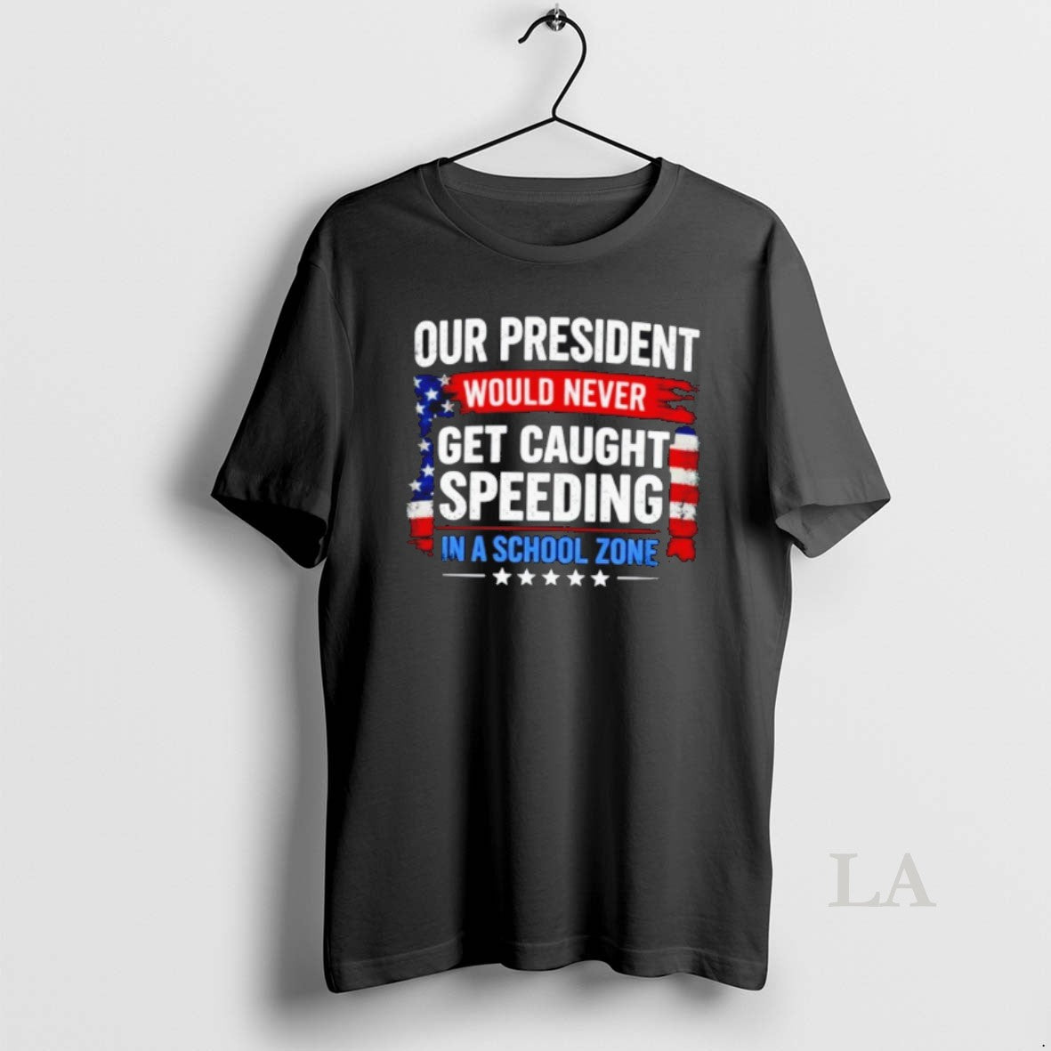 Original Our President Would Never Get Caught - Adult & Kids T-Shirts, Sweatshirts & Hoodies apparel design preview 1