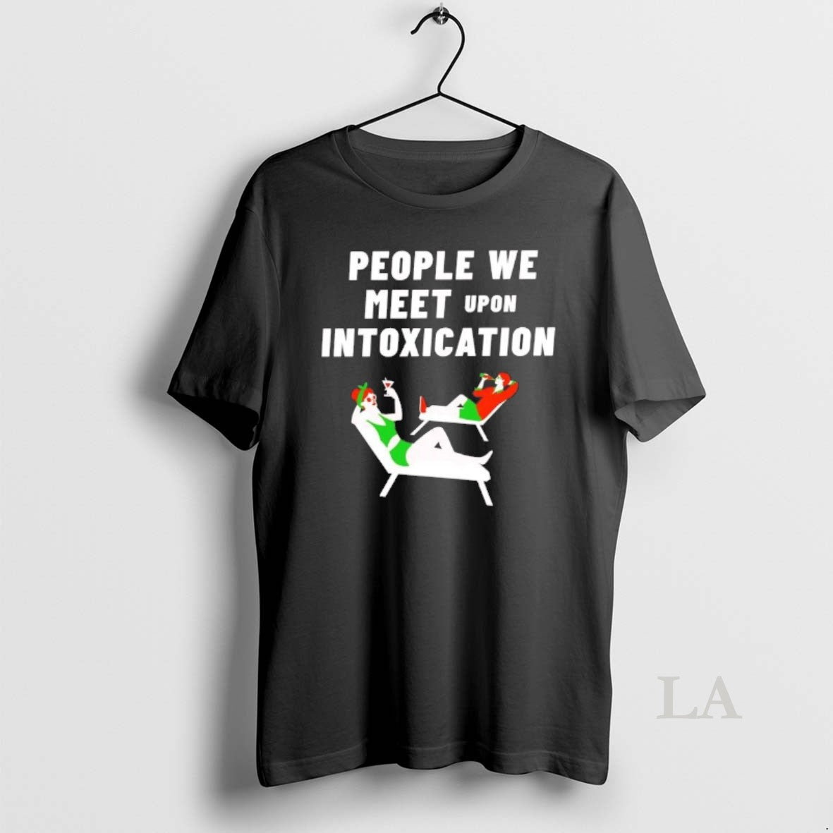 Original People We Meet Upon Intoxication - Adult & Kids T-Shirts, Sweatshirts & Hoodies apparel design preview 1