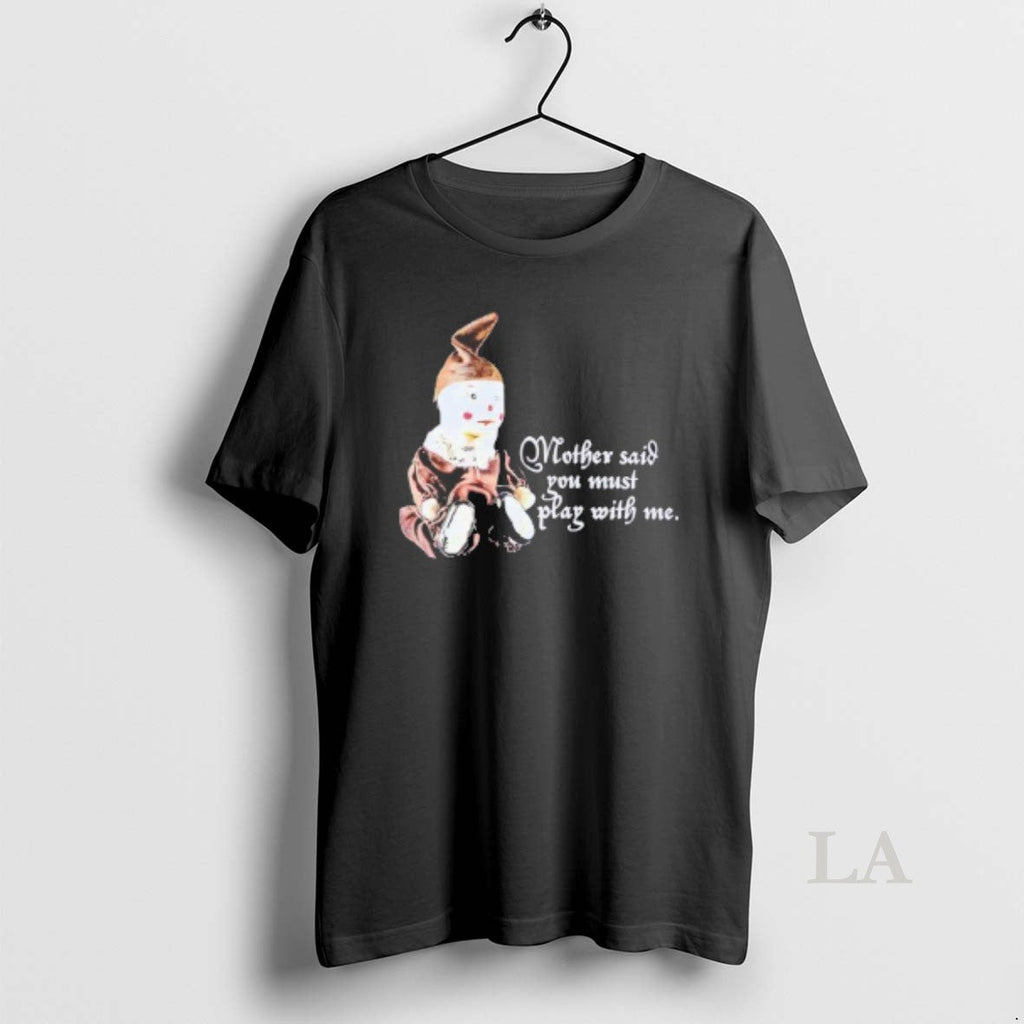 Original Puppet Mother Said You Must Play With Me - Adult & Kids T-Shirts, Sweatshirts & Hoodies apparel design preview 1