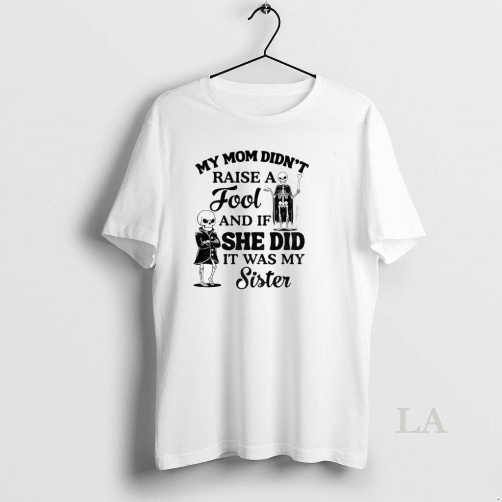 Original Skeleton My Mom Didnt Raise Fool If She Did - Adult & Kids T-Shirts, Sweatshirts & Hoodies apparel design preview 1