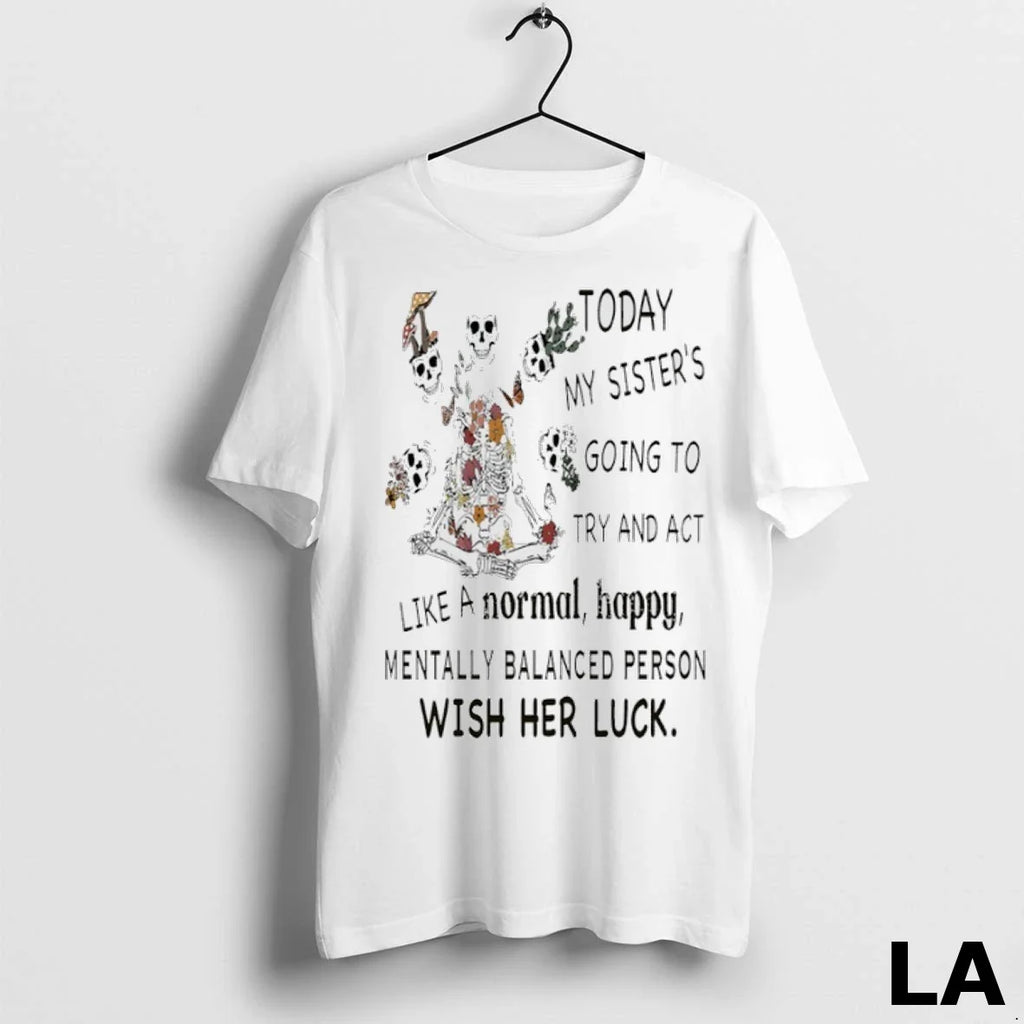 Original Skeleton Today My Sisters Going To Try And - Adult & Kids T-Shirts, Sweatshirts & Hoodies apparel design preview 1