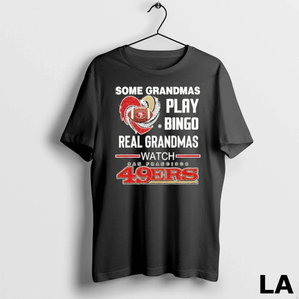 Original Some Grandmas Play Bingo Real Watch 49ers - Adult & Kids T-Shirts, Sweatshirts & Hoodies apparel design preview 1