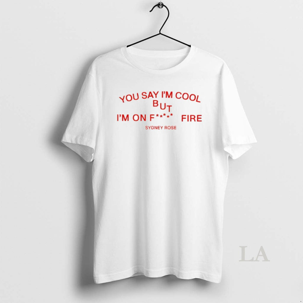 Original Sydney Rose You Say Im Cool - Adult & Kids T-Shirts, Sweatshirts & Hoodies apparel design preview 1