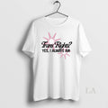 Original Trans Rights Yes I Always Am - Adult & Kids T-Shirts, Sweatshirts & Hoodies apparel design preview 1