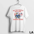 Original We The People Declare Europe Sucks Us Flag - Adult & Kids T-Shirts, Sweatshirts & Hoodies apparel design preview 1