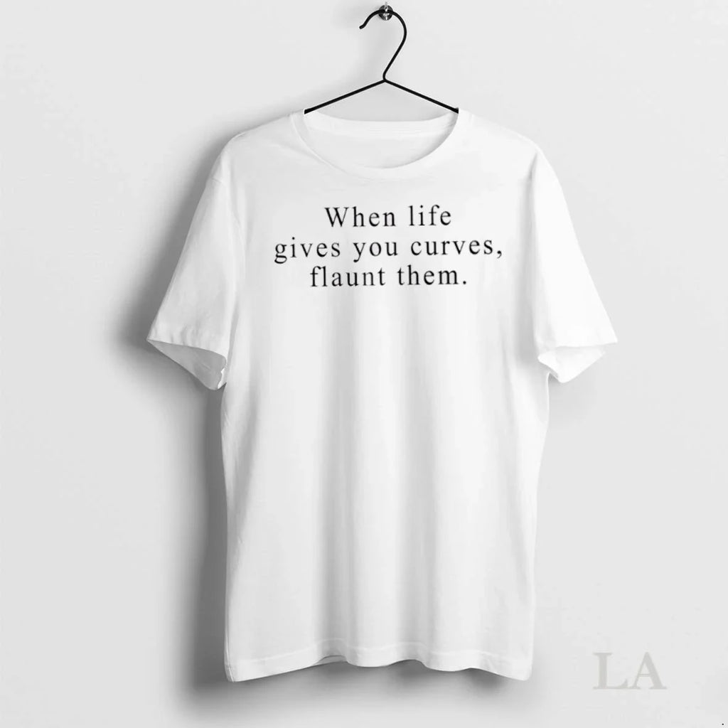 Original When Life Gives You Curves Flaunt Them - Adult & Kids T-Shirts, Sweatshirts & Hoodies apparel design preview 1
