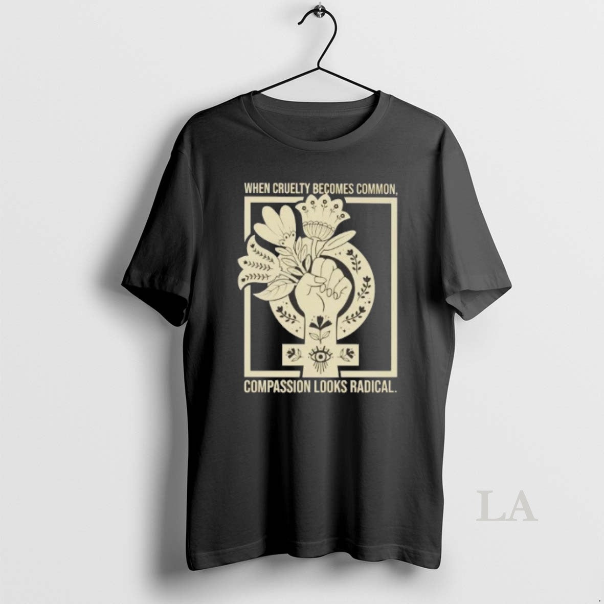 Original When Cruelty Becomes Common Compassion Looks - Adult & Kids T-Shirts, Sweatshirts & Hoodies apparel design preview 1