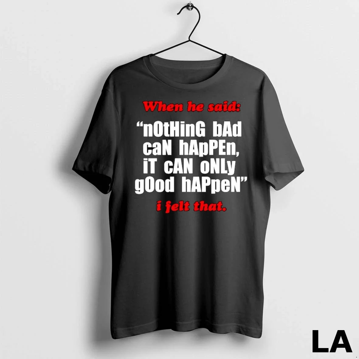 Original When He Said Nothing Bad Can Happen It Only - Adult & Kids T-Shirts, Sweatshirts & Hoodies apparel design preview 1