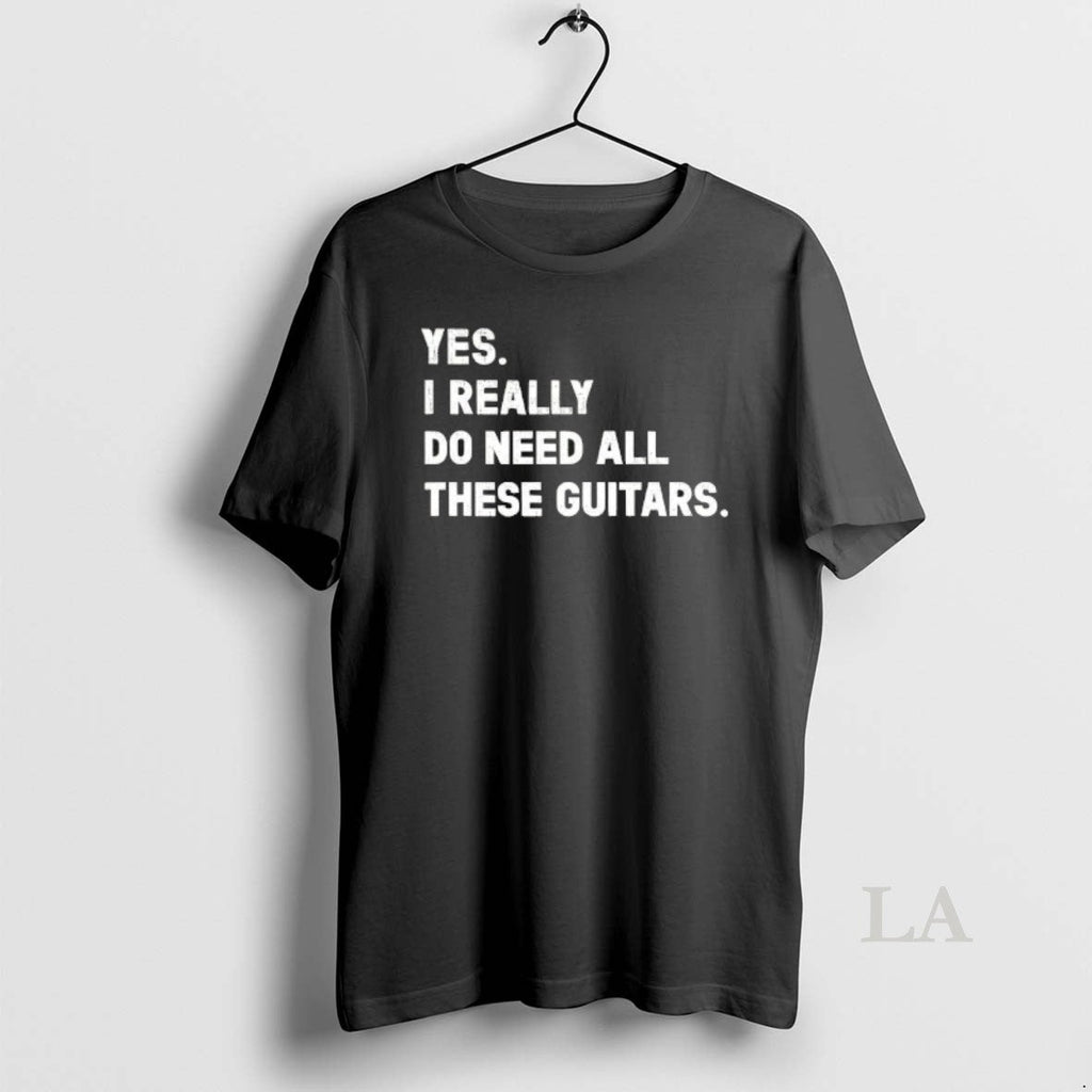 Original Yes I Really Do Need All These Guitars - Adult & Kids T-Shirts, Sweatshirts & Hoodies apparel design preview 1