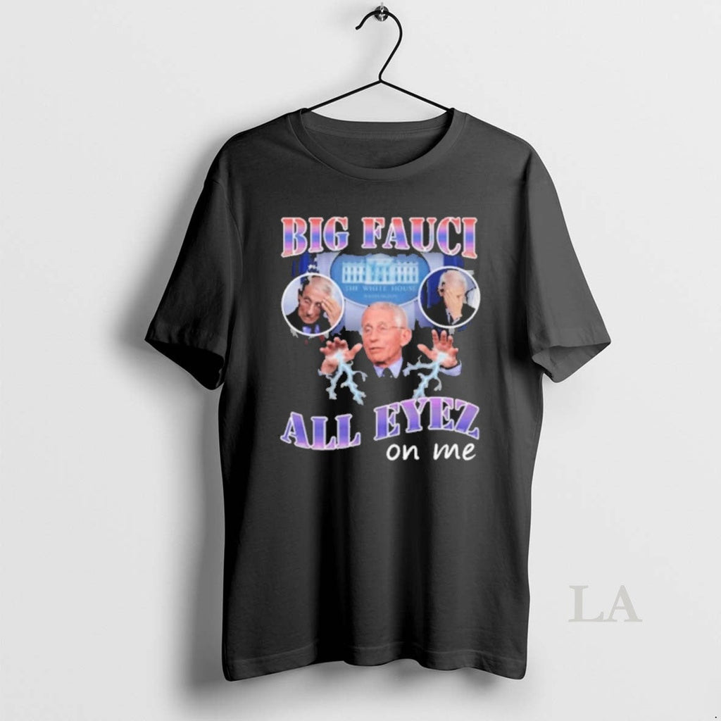 Original Big Fauci All Eyez On Me - Adult & Kids T-Shirts, Sweatshirts & Hoodies apparel design preview 1