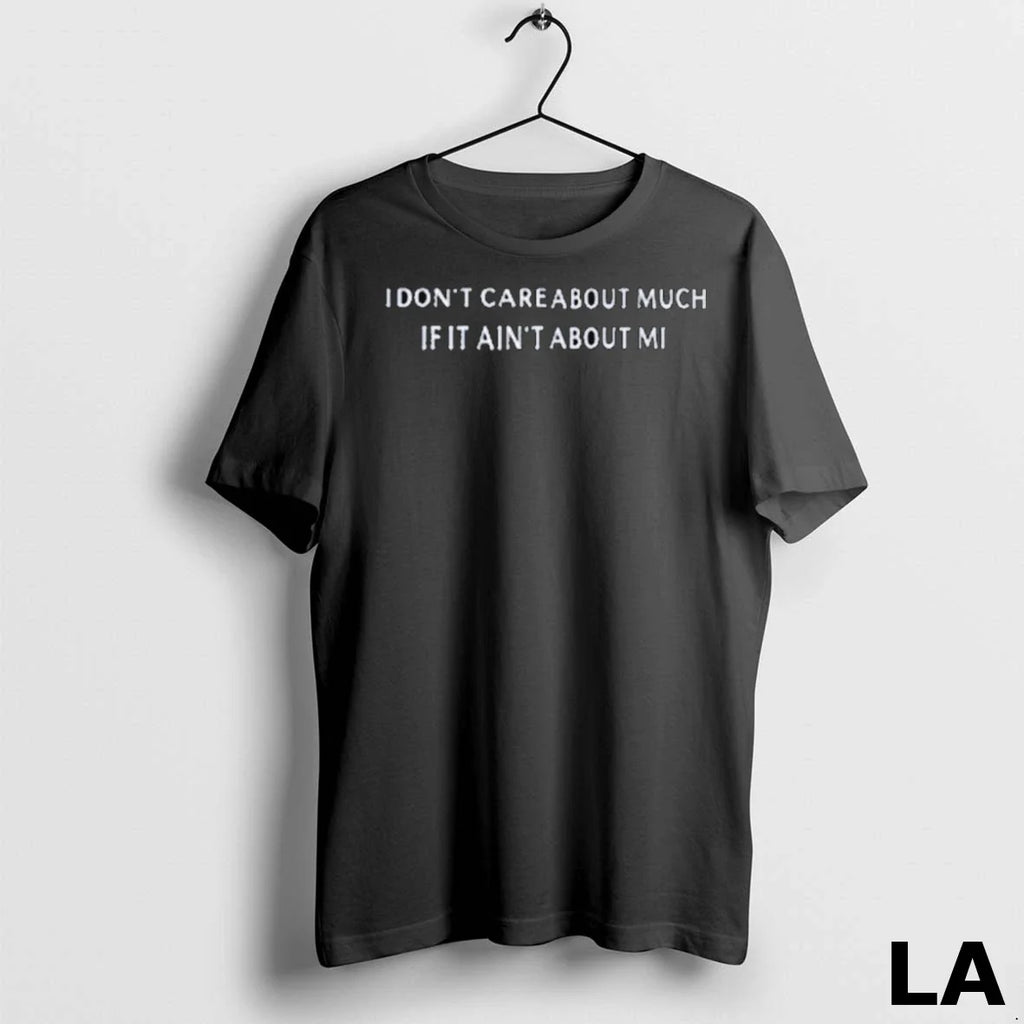 Original I Dont Care About Much If It Aint Me 2025 - Adult & Kids T-Shirts, Sweatshirts & Hoodies apparel design preview 1