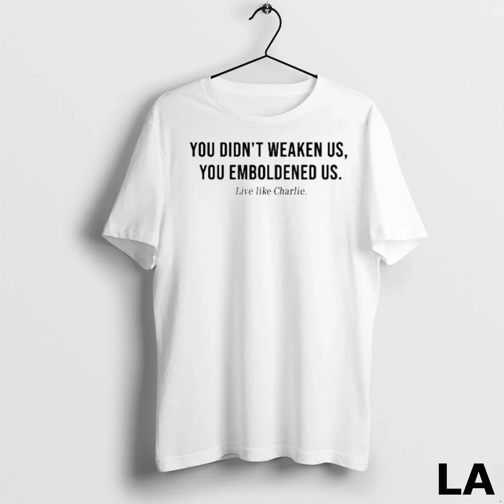 Original Live Like Charlie You Didnt Weaken Us - Adult & Kids T-Shirts, Sweatshirts & Hoodies apparel design preview 1