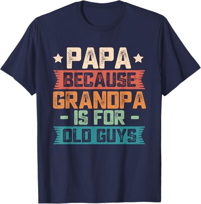 Papa Because Grandpa Is Old Guys Vintage Funny Dad - Adult & Kids T-Shirts, Sweatshirts & Hoodies apparel design preview 1