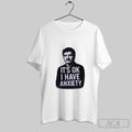 Pedro Pascal Its Ok I Have Anxiety - Adult & Kids T-Shirts, Sweatshirts & Hoodies apparel design preview 1