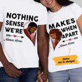 Personalized Nothing Makes Sense BWA Couple SB111 - Adult & Kids T-Shirts, Sweatshirts & Hoodies apparel design preview 1