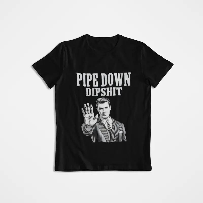 Pipe Down Dipshit Funny Correction Guy Meme Office - Adult & Kids T-Shirts, Sweatshirts & Hoodies apparel design preview 1