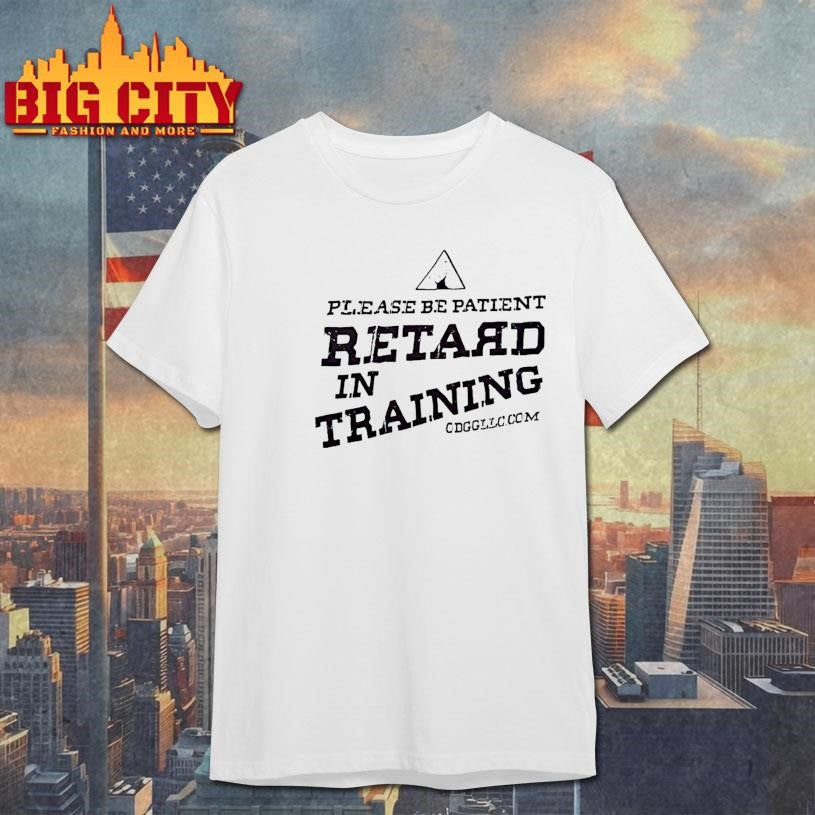 Please Be Patient Retard In Training - Adult & Kids T-Shirts, Sweatshirts & Hoodies apparel design preview 1