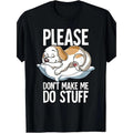 Please Dont Make Me Do Stuff Dog T Shirt100% Cotton - Adult & Kids T-Shirts, Sweatshirts & Hoodies apparel design preview 1