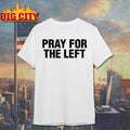 Pray for the left - Adult & Kids T-Shirts, Sweatshirts & Hoodies apparel design preview 1