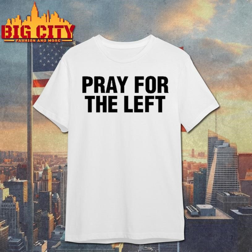 Pray for the left - Adult & Kids T-Shirts, Sweatshirts & Hoodies apparel design preview 1