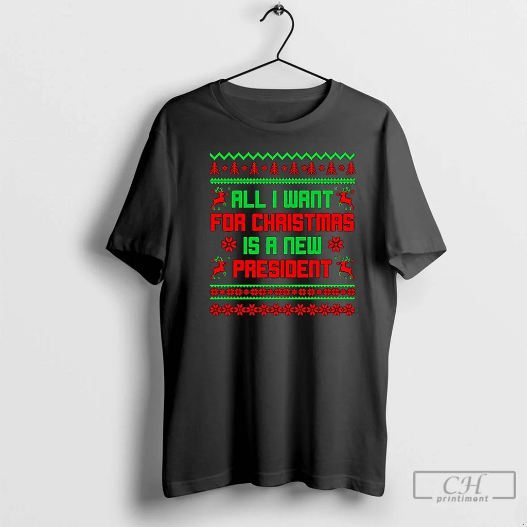 All I Want Is New President Ugly - Adult & Kids T-Shirts, Sweatshirts & Hoodies apparel design preview 1