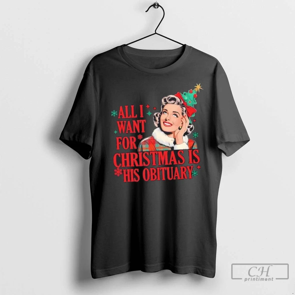 Premium All I Wanted For Christmas Is His Obituary - Adult & Kids T-Shirts, Sweatshirts & Hoodies apparel design preview 1