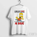 Bart I Did Not Trip Floor Looked Sad So Thought - Adult & Kids T-Shirts, Sweatshirts & Hoodies apparel design preview 1