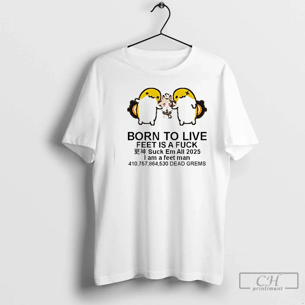Born Live Feet Is Fuck Suck Em All 2025 I Am - Adult & Kids T-Shirts, Sweatshirts & Hoodies apparel design preview 1