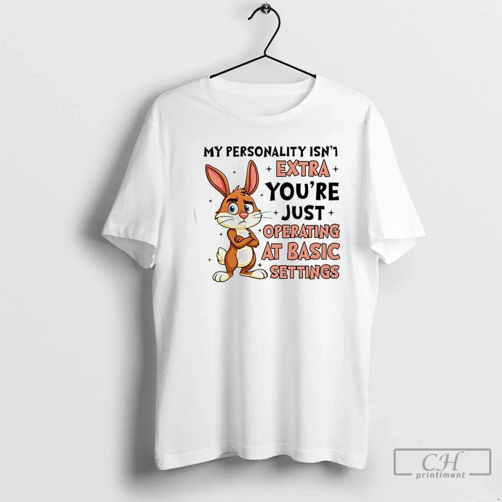 Bunny My Personality Isnt Extra Youre Just Operating - Adult & Kids T-Shirts, Sweatshirts & Hoodies apparel design preview 1
