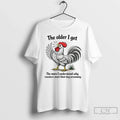 Chicken Older I Get More Understand Why Roosters - Adult & Kids T-Shirts, Sweatshirts & Hoodies apparel design preview 1