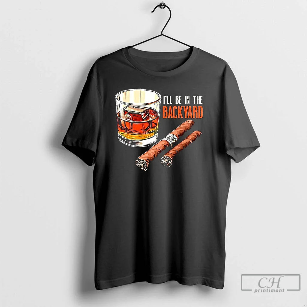 Cigar Bourbon Ill Be Backyard - Adult & Kids T-Shirts, Sweatshirts & Hoodies apparel design preview 1