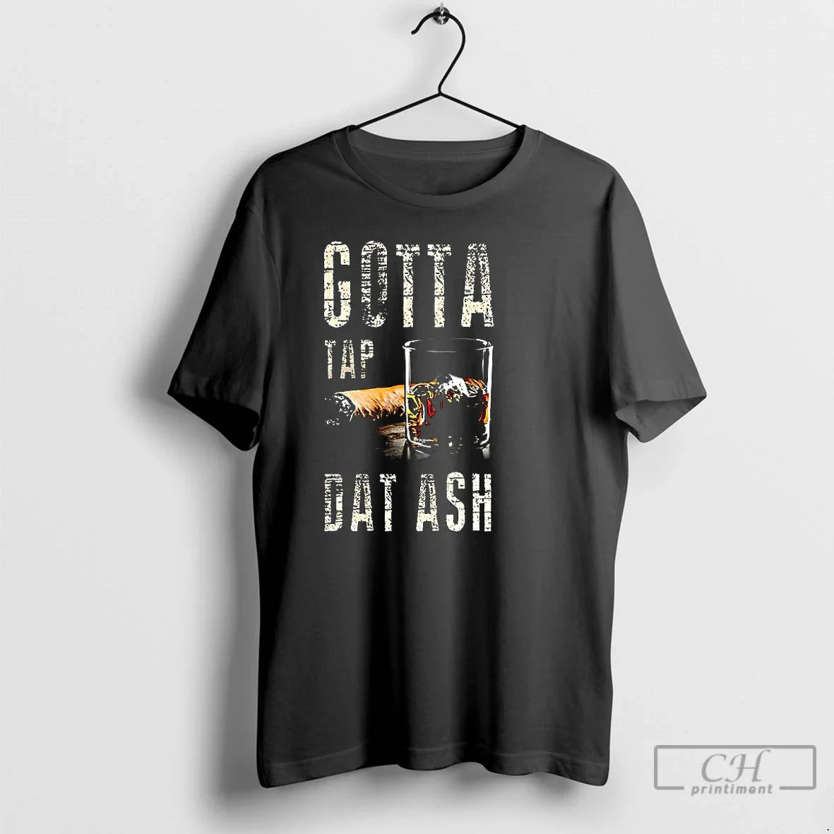 Cigars Whiskey Gotta Tap Dat Ash - Adult & Kids T-Shirts, Sweatshirts & Hoodies apparel design preview 1