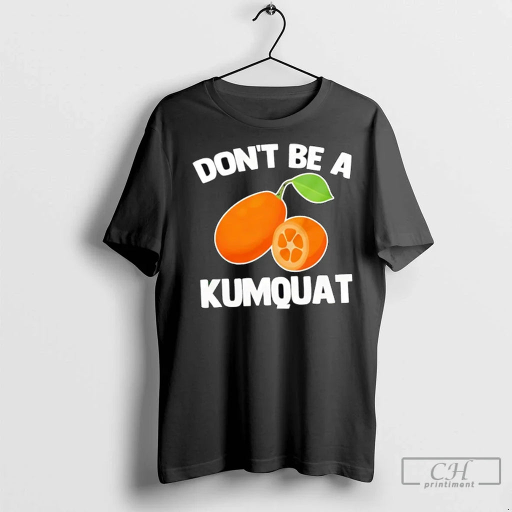 Premium Dont Be A Kumquat - Adult & Kids T-Shirts, Sweatshirts & Hoodies apparel design preview 1