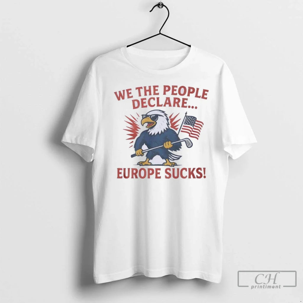 Premium Eagle We The People Declare Europe Sucks - Adult & Kids T-Shirts, Sweatshirts & Hoodies apparel design preview 1