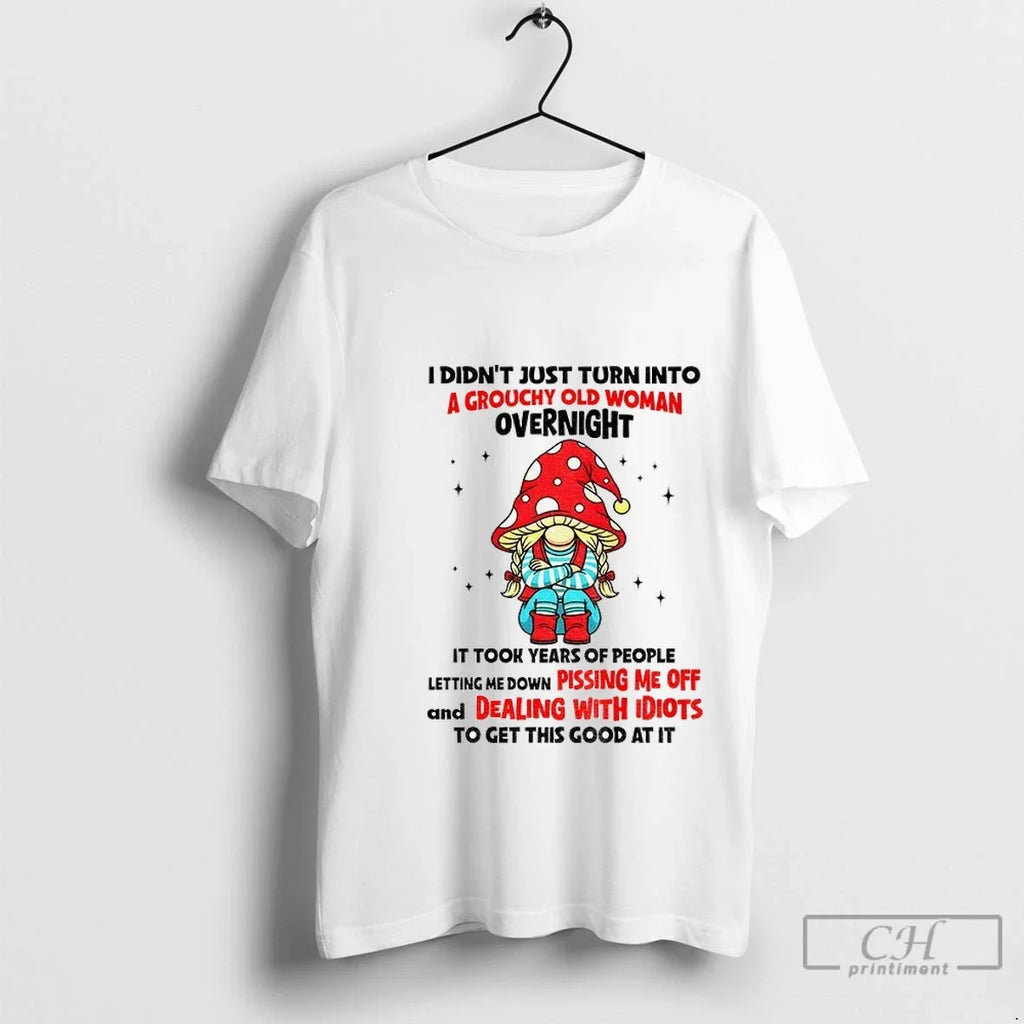 Premium Gnome I Didnt Just Turn Into A Grouchy Old - Adult & Kids T-Shirts, Sweatshirts & Hoodies apparel design preview 1