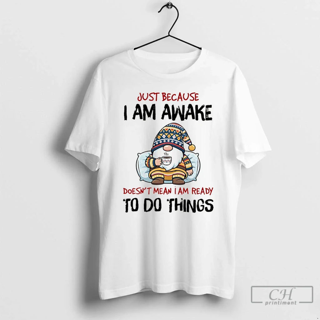 Gnome Just Because I Am Awake Doesnt Mean Ready Do - Adult & Kids T-Shirts, Sweatshirts & Hoodies apparel design preview 1