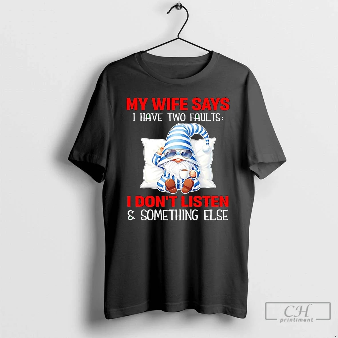 Gnome My Wife Says I Have Two Faults Dont Listen - Adult & Kids T-Shirts, Sweatshirts & Hoodies apparel design preview 1