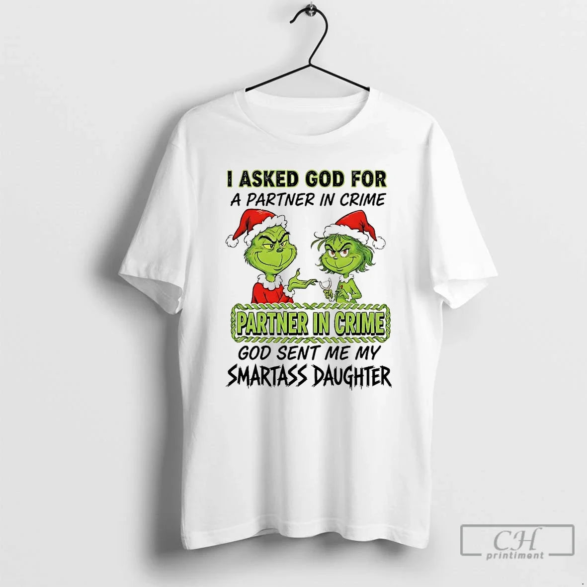 Grinch I Asked God Partner Crime - Adult & Kids T-Shirts, Sweatshirts & Hoodies apparel design preview 1