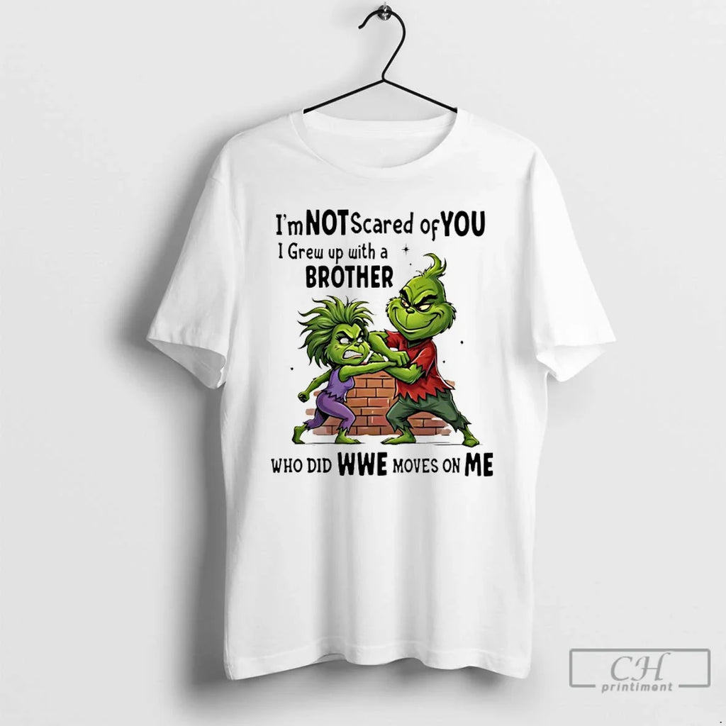 Grinch Im Not Scared You I Grew Up Brother Who Did - Adult & Kids T-Shirts, Sweatshirts & Hoodies apparel design preview 1