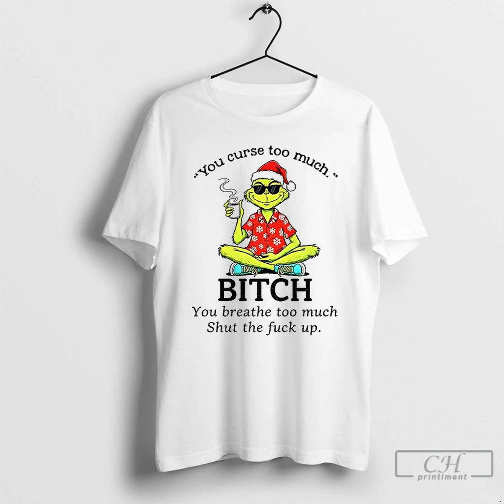 Grinch Santa You Curse Too Much Bitch Breathe Shut - Adult & Kids T-Shirts, Sweatshirts & Hoodies apparel design preview 1