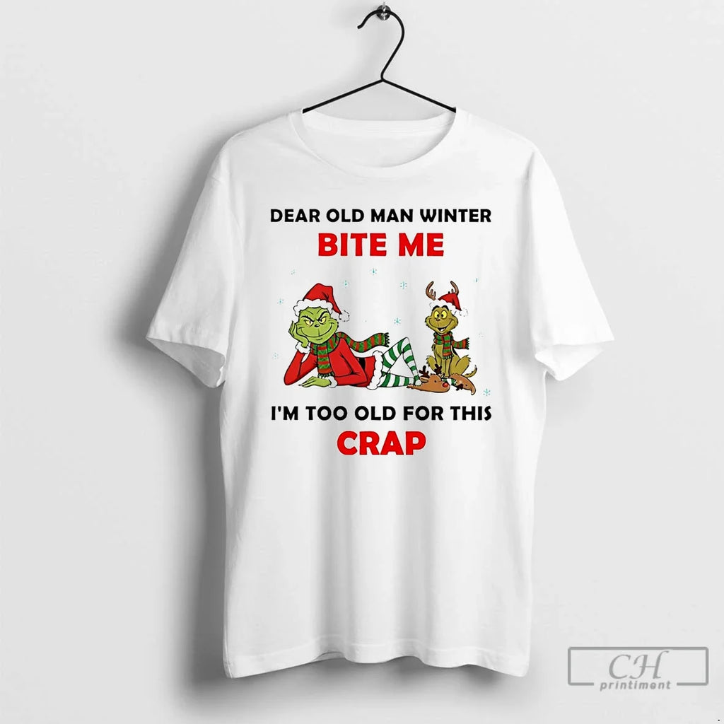 Grinch Dear Old Man Winter Bite Me Im Too This Crap - Adult & Kids T-Shirts, Sweatshirts & Hoodies apparel design preview 1