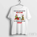 Grinch Dear Old Man Winter Bite Me Im Too This Crap - Adult & Kids T-Shirts, Sweatshirts & Hoodies apparel design preview 1