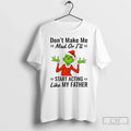 Grinch Dont Make Me Mad Ill Start Acting Like My - Adult & Kids T-Shirts, Sweatshirts & Hoodies apparel design preview 1